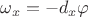 $\omega_x = - d_x\varphi$