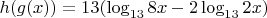 $h(g(x))=13(\log_{13} 8x - 2\log_{13} 2x)$