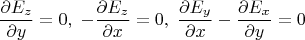 $$\frac{\partial E_z}{\partial y} = 0,\; -\frac{\partial E_z}{\partial x} = 0,\; \frac{\partial E_y}{\partial x} - \frac{\partial E_x}{\partial y} = 0$$