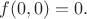 $f(0,0)=0.$
