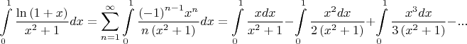 $$\int\limits_0^1 {\frac{{\ln \left( {1 + x} \right)}}{{{x^2} + 1}}} dx = \sum\limits_{n = 1}^\infty  {\int\limits_0^1 {\frac{{{{\left( { - 1} \right)}^{n - 1}}{x^n}}}{{n\left( {{x^2} + 1} \right)}}} dx}  = \int\limits_0^1 {\frac{xdx}{{{x^2} + 1}}}  - \int\limits_0^1 {\frac{{{x^2dx}}}{{2\left( {{x^2} + 1} \right)}}}  + \int\limits_0^1 {\frac{{{x^3dx}}}{{3\left( {{x^2} + 1} \right)}}}  - ...$$
