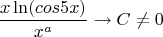 $$
\frac{x\ln(cos5x)}{x^a}\to C\not=0
$$