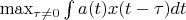 $\max_{\tau\ne 0}\int a(t)x(t-\tau) dt$