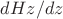 $dHz/dz$