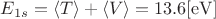 $E_{1s} = \langle T \rangle + \langle V\rangle = 13.6 \mathrm{[eV]}$