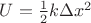 $U = \frac{1}{2}k \Delta x^2 $U = \frac{1}{2}k \Delta x^2