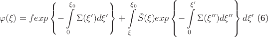 $$\varphi(\xi) = fexp\left\{-\int\limits_0^{\xi_0}\Sigma(\xi')d\xi'\right\} + \int\limits_{\xi}^{\xi_0}\tilde S(\xi)exp \left\{ -\int\limits_0^{\xi'}\Sigma(\xi'')d\xi'' \right\} d\xi' \text{   (6)}$$