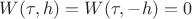 $W(\tau,h)=W(\tau,-h)=0 $