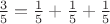 $\frac{3}{5}=\frac{1}{5}+\frac{1}{5}+\frac{1}{5}$