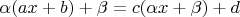 $$\alpha(ax+b)+\beta=c(\alpha x+\beta)+d$$