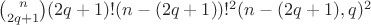 $\binom{n}{2q+1}(2q+1)!(n-(2q+1))!^2\cdotR(n-(2q+1),q)^2$ $\binom{n}{2q+1}(2q+1)!(n-(2q+1))!^2\cdotR(n-(2q+1),q)^2$