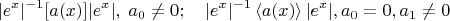 $$|e^x|^{-1}[a(x)]|e^x|,\;a_0\neq0;\quad|e^x|^{-1}\left<a(x)\right>|e^x|, a_0=0, a_1\neq0$$