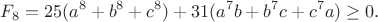 $$F_8=25(a^8+b^8+c^8)+31(a^7b+b^7c+c^7a)\ge0.$$