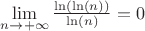 $\lim\limits_{n\to+\infty}\frac{\ln(\ln(n))}{\ln(n)}=0$
