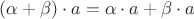 $(\alpha+\beta)\cdot a=\alpha\cdot a+\beta\cdot a$