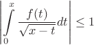 $$\left|\int\limits_{0}^{x}\frac{f(t)}{\sqrt{x-t}}dt\right|\le 1$$