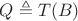 $Q \triangleq T(B)$