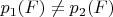 $p_1(F)\ne p_2(F)$