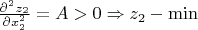 $\frac{\partial^2 z_{2}}{\partial x_{2}^2} = A > 0 \Rightarrow z_{2} - \min$