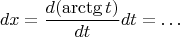 $$dx = \frac{d(\arctg t)}{dt} dt = \ldots$$