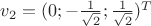 $v_2=(0;-\frac{1}{\sqrt 2};\frac{1}{\sqrt 2})^T$