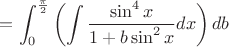 $=\displaystyle\int_0^{\frac{\pi}{2}} \left(\displaystyle\int\dfrac{\sin^4x}{1+b\sin^2x}dx\right) db$
