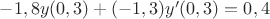 $-1,8y(0,3)+(-1,3)y'(0,3)=0,4$