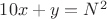 $10x+y=N^2 $ $10x+y=N^2 $