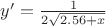 $y'=\frac{1}{2\sqrt {2.56+x}}$