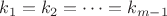 $k_1=k_2=\dots=k_{m-1}$