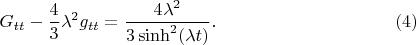 $$
G_{tt} - \frac{4}{3}\lambda^2 g_{tt} = \frac{4 \lambda^2}{3 \sinh^2(\lambda t)}.  \eqno(4)
$$