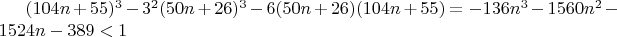 $(104n + 55)^3  - 3^2 (50n + 26)^3  - 6(50n + 26)(104n + 55) =  - 136n^3  - 1560n^2  - 1524n - 389 < 1$