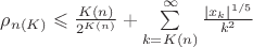 $\[{\rho _{n\left( K \right)}} \leqslant \frac{{K\left( n \right)}}
{{{2^{K\left( n \right)}}}} + \sum\limits_{k = K\left( n \right)}^\infty  {\frac{{{{\left| {{x_k}} \right|}^{1/5}}}}
{{{k^2}}}} \]$