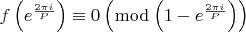 $f\left( {e^{\frac{{2\pi i}}{P}} } \right) \equiv 0\left( {\bmod \left( {1 - e^{\frac{{2\pi i}}{P}} } \right)} \right)$