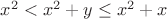 $x^2 < x^2+y \leq x^2+x$