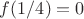 $f(1/4)=0$