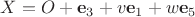 $X = O + \mathbf e_3 + v\mathbf e_1 + w\mathbf e_5$