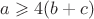 $a\geqslant 4(b+c)$