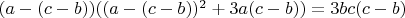 $(a -(c - b))(( a -(c - b))^2 +3a(c - b)) = 3bc(c - b)$