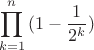 $$\prod\limits_{k = 1}^n {(1 - \frac{1}{{{2^k}}})} $$
