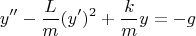 $$y'' - \frac{L}{m}(y')^2 + \frac{k}{m}y = -g$$
