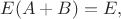 $E(A+B)=E,$