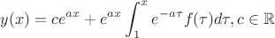 $$y(x)=ce^{ax}+e^{ax}\int _1^x e^{-a\tau}f(\tau)d\tau ,c\in\mathbb R$$