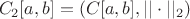 $$C_2[a,b] = (C[a,b], ||\cdot||_2)$$