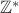 $\mathbb Z^*$