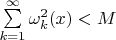 $\sum\limits_{k=1}^\infty \omega^2_k(x)<M$