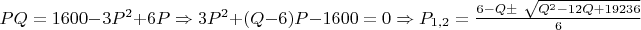$PQ = 1600 - 3P^2 + 6P \Rightarrow 3P^2 + (Q - 6)P - 1600 = 0 \Rightarrow P_{1,2} = \frac{6 - Q \pm\ \sqrt{Q^2 - 12Q + 19236}}{6}$
