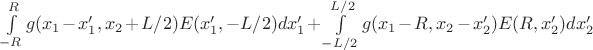 $\int\limits_{-R}^R  g(x_1-x_1', x_2 + L/2) E(x_1', -L/2) dx_1'  + \int\limits_{-L/2}^{L/2} g(x_1 - R, x_2 - x_2') E(R, x_2') d x_2'$