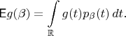 $$\mathsf Eg(\beta) = \int\limits_{\mathbb R}g(t)p_\beta(t)\, dt.$$