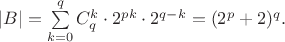 $|B|=\sum\limits_{k=0}^{q}C_q^k \cdot 2^{pk} \cdot 2^{q-k}=(2^p+2)^q.$ $|B|=\sum\limits_{k=0}^{q}C_q^k \cdot 2^{pk} \cdot 2^{q-k}=(2^p+2)^q.$